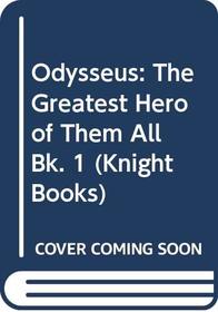 Odysseus: The Greatest Hero of Them All Bk. 1 (Knight Books)