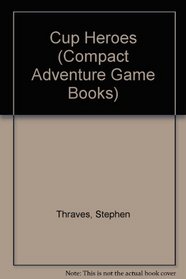 Cup Heroes (Compact Adventure Game Books)