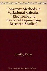 Convexity Methods in Variational Calculus (Electronic and Electrical Engineering Research Studies)