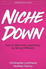 Niche Down: How To Become Legendary By Being Different
