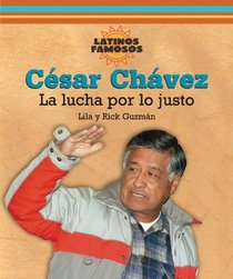 Cesar Chavez: La Lucha Por Lo Justo/ Fighting for Fairness (Latinos Famosos/ Famous Latinos) (Spanish Edition)