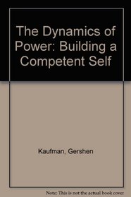 The Dynamics of Power : Building a Competent Self