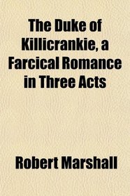 The Duke of Killicrankie, a Farcical Romance in Three Acts