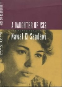 A Daughter of Isis : The Autobiography of Nawal El Saadawi