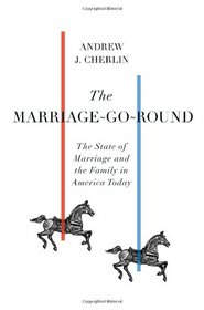 The Marriage-Go-Round: The State of Marriage and the Family in America Today