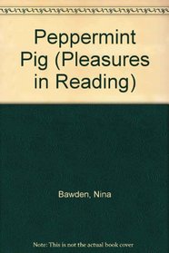 Peppermint Pig (Pleasures in Reading)