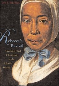 Rebecca's Revival : Creating Black Christianity in the Atlantic World