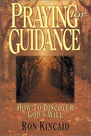 Praying for Guidance: How to Discover God's Will
