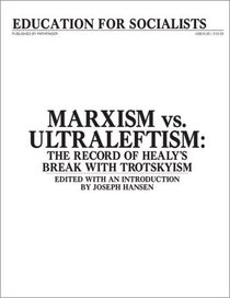 Marxism Vs. Ultraleftism: The Record of Healy's Break with Trotskyism