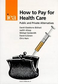 How to Pay for Health Care: Public and Private Alternatives (Choice in Welfare)