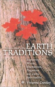 A Woman's Guide to the Earth Traditions: Exploring Wicca, Shamanism, Paganism, Native America and Celtic Spiritual