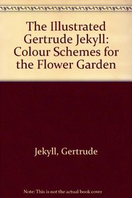 The Illustrated Gertrude Jekyll: Colour Schemes for the Flower Garden