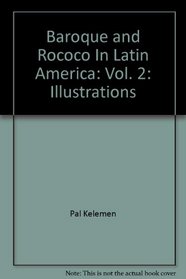 Baroque and Rococo In Latin America: Vol. 2: Illustrations