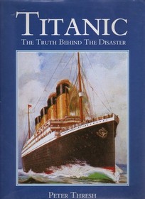 The Titanic: The Truth Behind the Disaster
