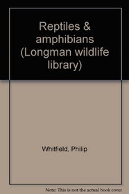 Reptiles & amphibians (Longman wildlife library)