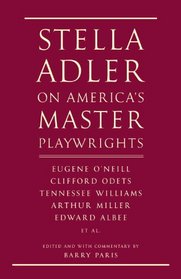 Stella Adler on America's Master Playwrights: Eugene O'Neill, Clifford Odets, Tennessee Williams, Arthur Miller, Edward Albee,  et al. (Vintage)