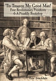 Tis Treason, My Good Man!: Four Revolutionary Presidents and a Piccadilly Bookshop