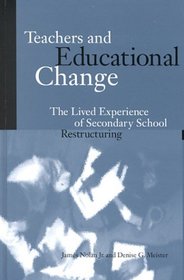 Teachers and Educational Change: The Lived Experience of Secondary School Restructuring (Suny Series, Restructuring and School Change)