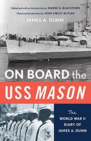 On Board the Uss Mason: The World War II Diary of James A. Dunn