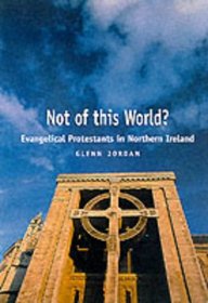 Not of This World?: Evangelical Protestants in Northern Ireland