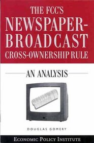 The FCC's Newspaper-Broadcast Cross-Ownership Rule: An Analysis