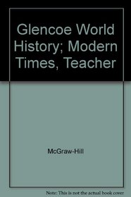 Glencoe World History: Modern Times, Teachers Wraparound Edition