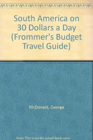 South America on 30 Dollars a Day (Frommer's Budget Travel Guide)