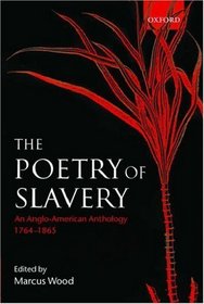 The Poetry of Slavery - An Anglo-American Anthology, 1764-1865