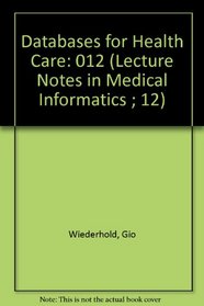 Databases for Health Care (Lecture Notes in Medical Informatics ; 12)