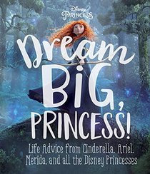 Dream Big, Princess! (Disney Princess) (Official Guide)