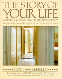 The Story of Your Life : Writing A Spiritual Autobiography