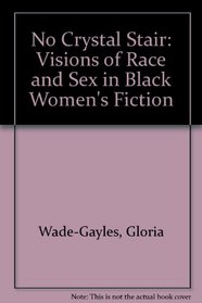 No Crystal Stair: Visions of Race and Sex in Black Women's Fiction