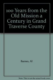 100 Years from the Old Mission a Century in Grand Traverse County