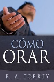 Cmo Orar (How To Pray Spanish Edition)