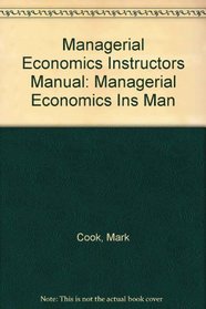 Managerial Economics Instructors Manual: Managerial Economics Ins Man