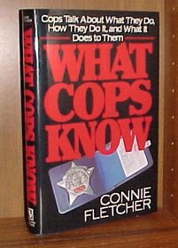 What Cops Know : Cops Talk About What They Do, How They Do It, and What It Does to Them
