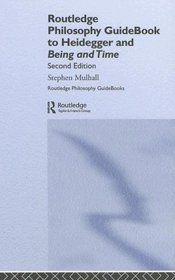 Routledge Philosophy Guidebook To Heidegger And Being And Time: Heidegger And Being And Time (Routledge Philosophy Guidebooks)