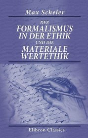 Der Formalismus in der Ethik und die materiale Wertethik: Neuer Versuch der Grundlegung eines ethischen Personalismus (German Edition)