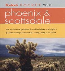 Fodor's Pocket Phoenix & Scottsdale 2001: The All-in-One Guide to Fun-Filled Days and Nights Packed with Places to Eat, Sl eep, Shop, and Explore (Pocket Guides)