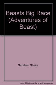 Beasts Big Race (Sanders, Sheila. Adventures of Beast.)