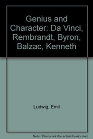 Genius and Character: Da Vinci, Rembrandt, Byron, Balzac, Kenneth