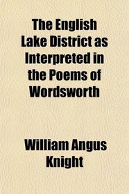 The English Lake District as Interpreted in the Poems of Wordsworth