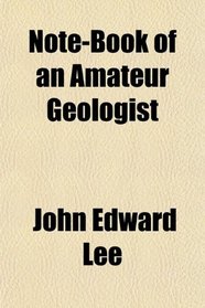 Note-Book of an Amateur Geologist