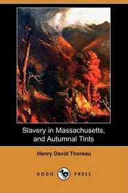 Slavery in Massachusetts, and Autumnal Tints (Dodo Press)