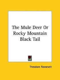 The Mule Deer or Rocky Mountain Black Tail