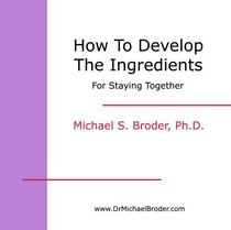 How to Develop the Ingredients for Staying Together in Your Marriage or Love Relationship (CD & Workbook)