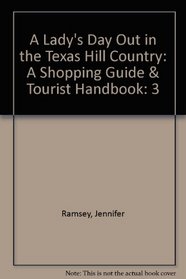 A Lady's Day Out in the Texas Hill Country: A Shopping Guide & Tourist Handbook