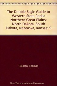 The Double Eagle Guide to Western State Parks: Northern Great Plains: North Dakota, South Dakota, Nebraska, Kansas