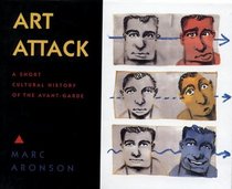 Art Attack : A Brief Cultural History of the Avant-Garde