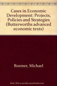 Cases in Economic Development: Projects, Policies and Strategies (Butterworths advanced economics texts)